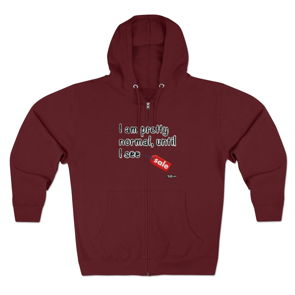 I am Pretty Normal, Until I See SALE Full Zip Hoodie