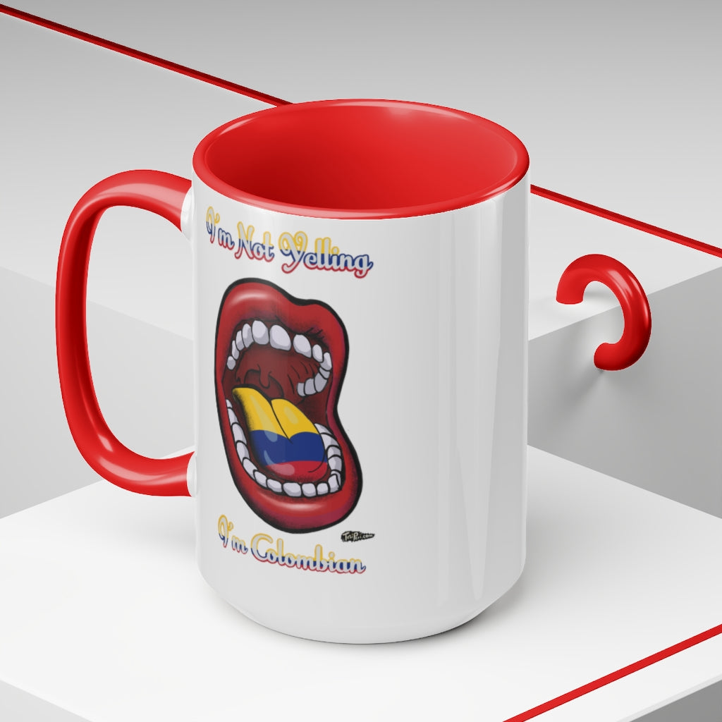 I'm Not Yelling I'm Colombian Mugs, 15oz