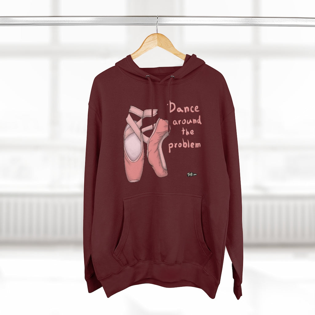 DANCE AROUND THE PROBLEM Hoodie