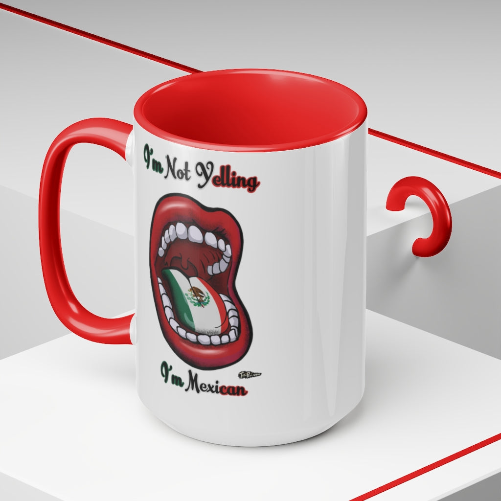 I'm Not Yelling I'm Mexican Mugs, 15oz