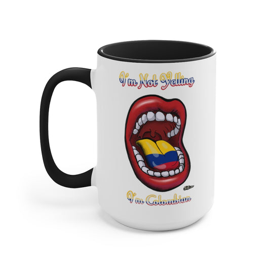 I'm Not Yelling I'm Colombian  Mugs, 15oz