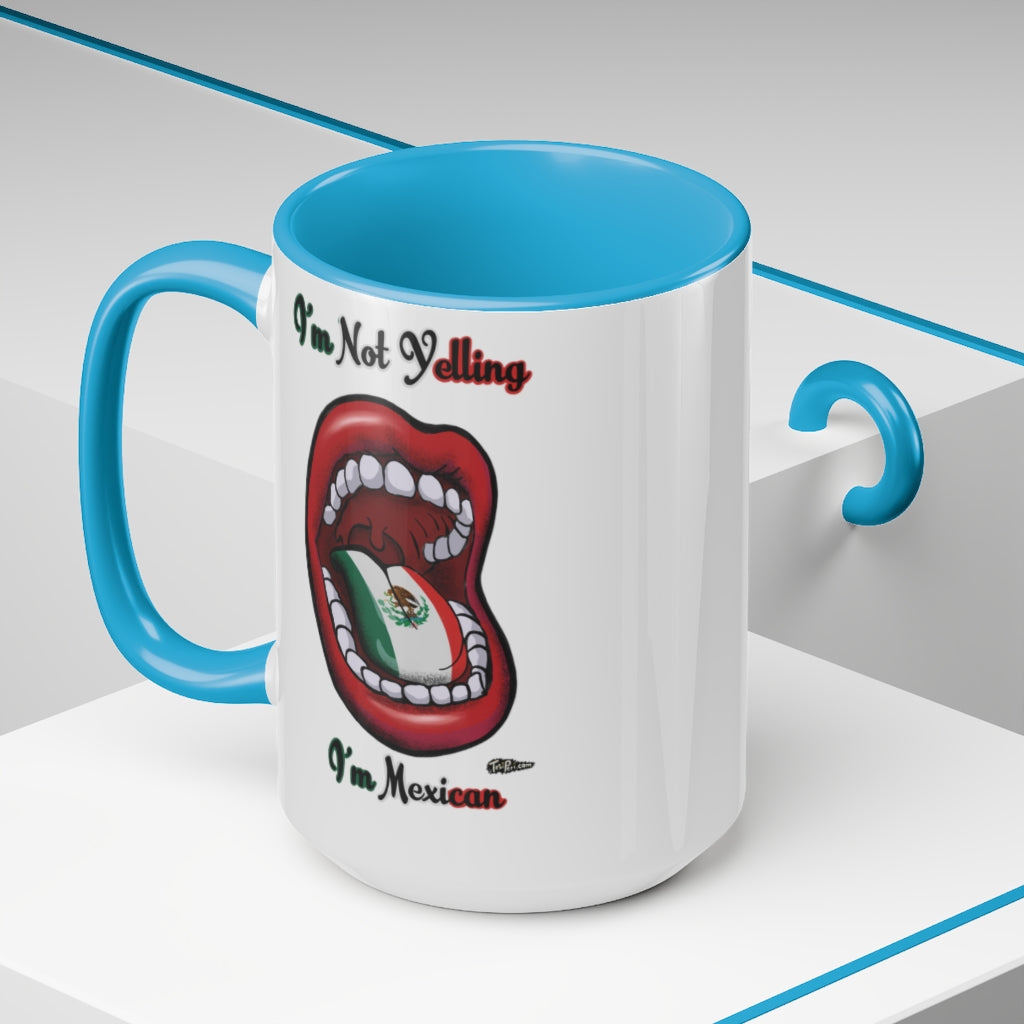 I'm Not Yelling I'm Mexican Mugs, 15oz