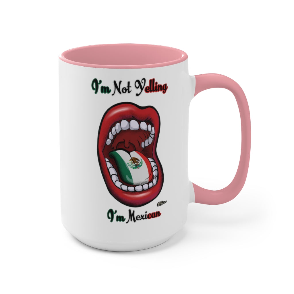 I'm Not Yelling I'm Mexican Mugs, 15oz
