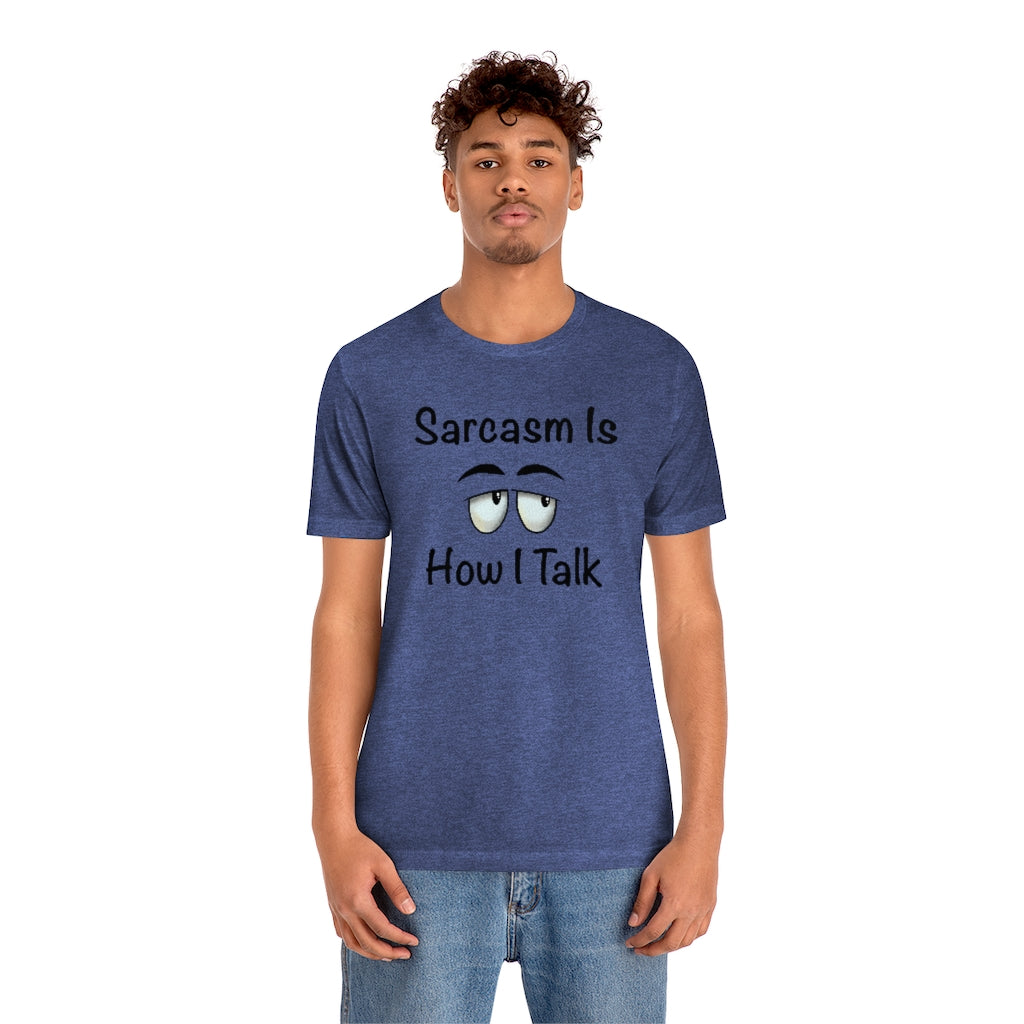Sarcasm Is How I Talk Unisex T-Shirt