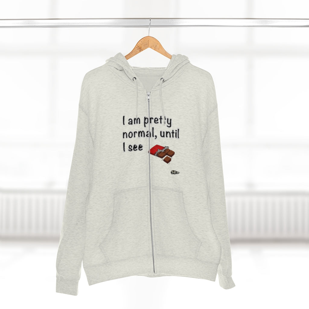 I am Pretty Normal, Until I See Chocolate Full Zip Hoodie