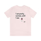 I am Pretty Normal, Until I See Wine Unisex T-Shirt