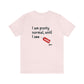 I am Pretty Normal, Until I See SALE Unisex T-Shirt