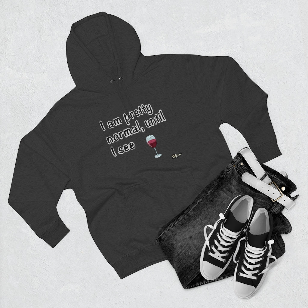 I am Pretty Normal, Until I See Wine Hoodie