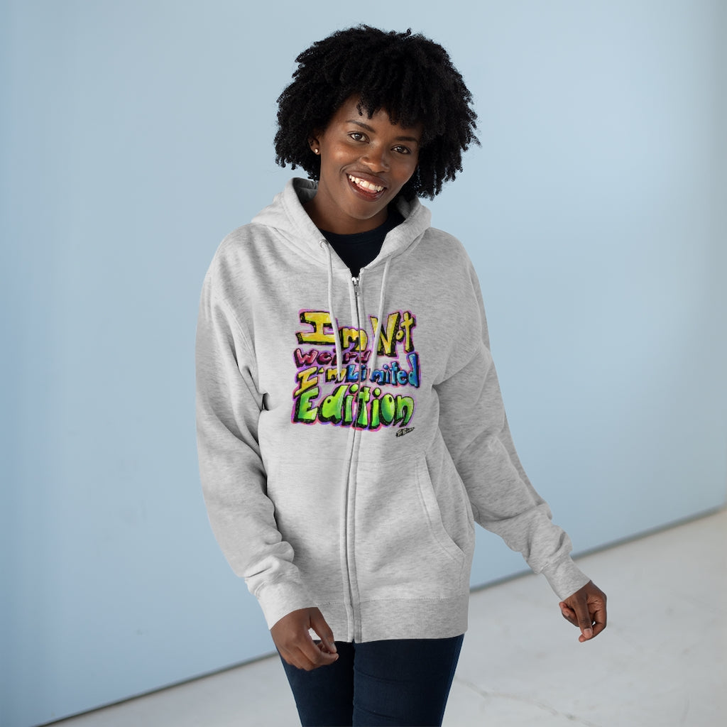 I’m Not Weird, I’m Limited Edition Full Zip Hoodie