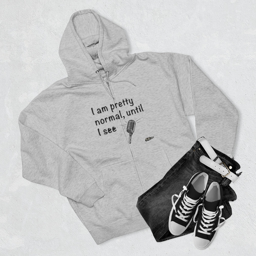 I am Pretty Normal, Until I see Microphone Full Zip Hoodie