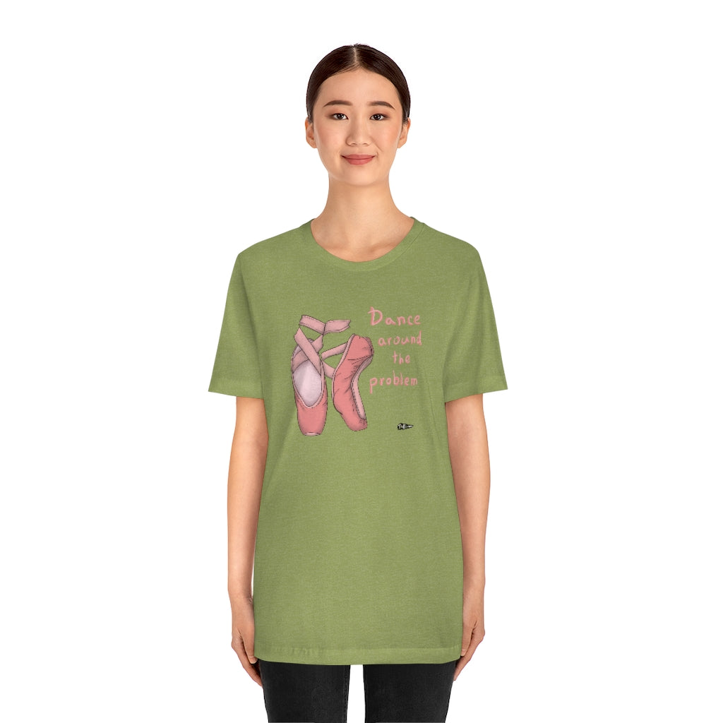 DANCE AROUND THE PROBLEM Unisex T-Shirt