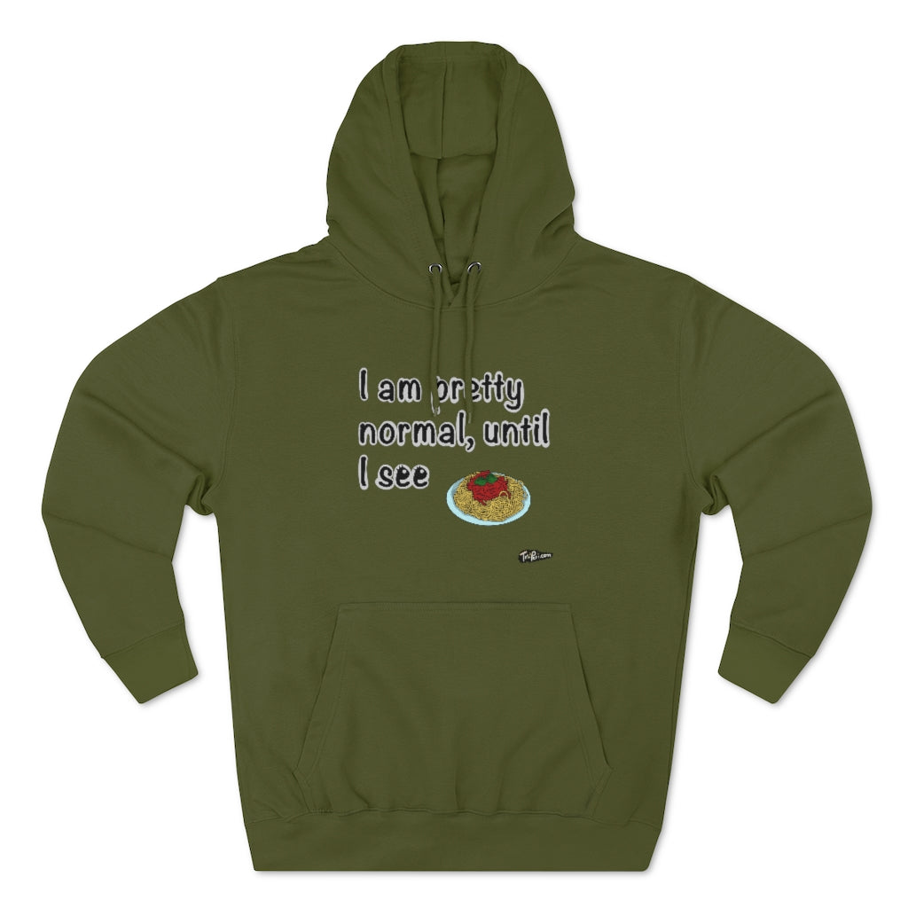 I am Pretty Normal, Until I See Spaghetti Hoodie