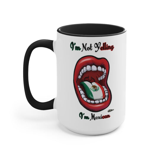 I'm Not Yelling I'm Mexican Mugs, 15oz